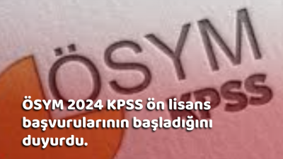 ÖSYM  KPSS ön lisans başvurularının başladığını duyurdu